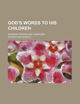 God's Words to His Children; Sermons Spoken and Unspoken