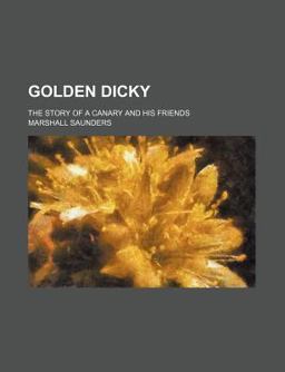 Golden Dicky; the Story of a Canary and His Friends