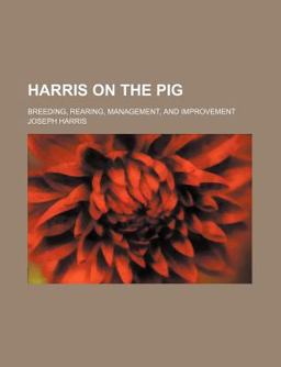 Harris on the Pig; Breeding, Rearing, Management, and Improvement