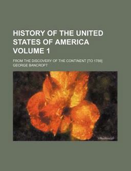History of the United States of America; from the Discovery of the Continent [to 1789]