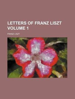 Letters of Franz Liszt