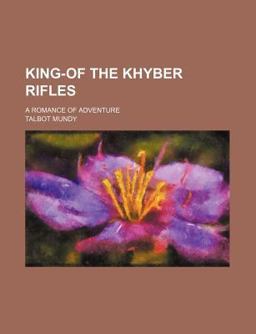 King-of the Khyber Rifles; a Romance of Adventure
