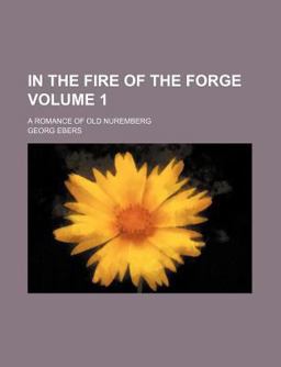 In the Fire of the Forge; a Romance of Old Nuremberg