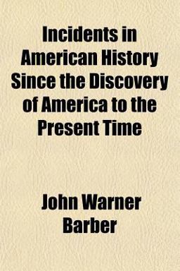 Incidents in American History since the Discovery of America to the Present Time