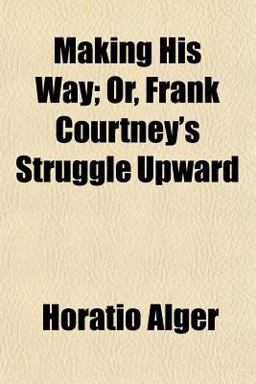 Making His Way; or, Frank Courtney's Struggle Upward