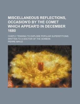 Miscellaneous Reflections, Occasion'D by the Comet Which Appear'D in December 1680