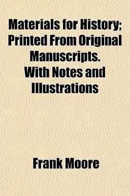 Materials for History; Printed from Original Manuscripts with Notes and Illustrations