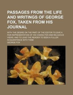 Passages from the Life and Writings of George Fox, Taken from His Journal