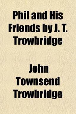 Phil and His Friends by J T Trowbridge