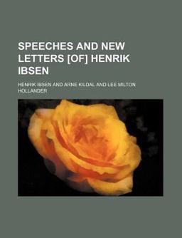 Speeches and New Letters [of] Henrik Ibsen