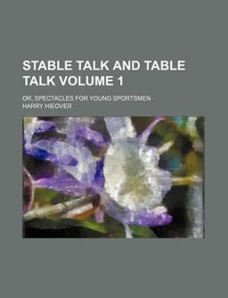 Stable Talk and Table Talk; or, Spectacles for Young Sportsmen