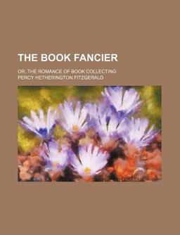 The Book Fancier, or, the Romance of Book Collecting