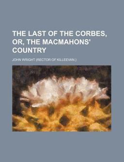 The Last of the Corbes, or, the MacMahons' Country