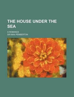 The House under the Sea; a Romance The House under the Sea; a Romance