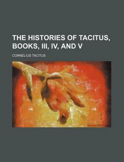 The Histories of Tacitus, Books, III , Iv, and V