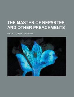 The Master of Repartee, and Other Preachments
