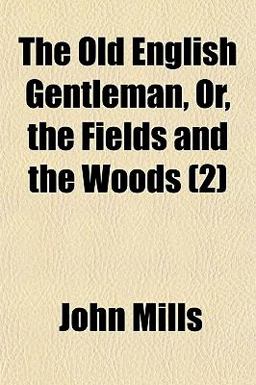 The Old English Gentleman, or, the Fields and the Woods