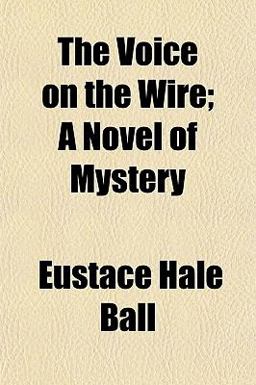 The Voice on the Wire; a Novel of Mystery