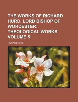 The Works of Richard Hurd, Lord Bishop of Worcester