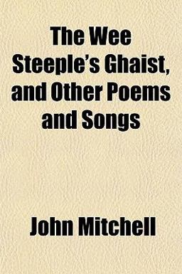 The Wee Steeple's Ghaist, and Other Poems and Songs