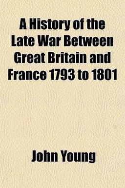 A History of the Late War Between Great Britain and France 1793 To 1801