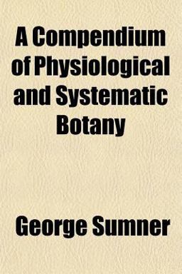A Compendium of Physiological and Systematic Botany