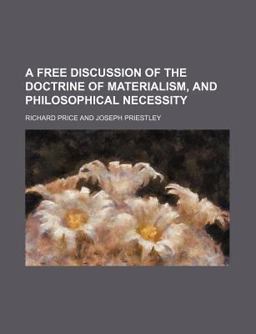 A Free Discussion of the Doctrine of Materialism, and Philosophical Necessity