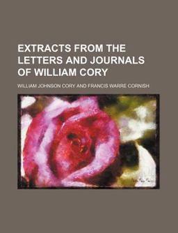 Extracts from the Letters and Journals of William Cory Extracts from the Letters and Journals of William Cory