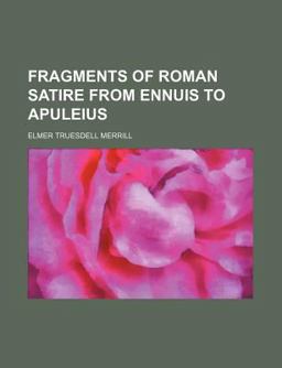 Fragments of Roman Satire from Ennuis to Apuleius 2009 9781150801242 Front Cover