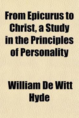 From Epicurus to Christ, a Study in the Principles of Personality