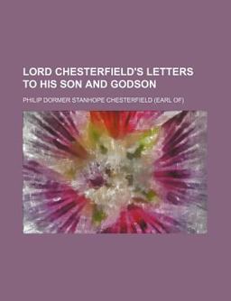 Lord Chesterfield's Letters to His Son and Godson