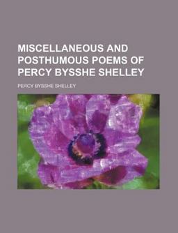 Miscellaneous and Posthumous Poems of Percy Bysshe Shelley
