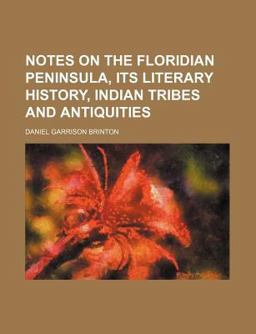 Notes on the Floridian Peninsula, Its Literary History, Indian Tribes and Antiquities