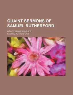 Quaint Sermons of Samuel Rutherford; Hitherto Unpublished