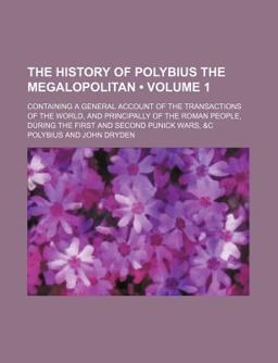 The History of Polybius the Megalopolitan; Containing a General Account of the Transactions of the World, and Principally Of