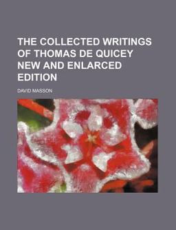 The Collected Writings of Thomas de Quicey New and Enlarced Edition