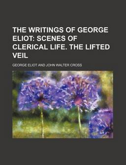 The Writings of George Eliot; Scenes of Clerical Life the Lifted Veil
