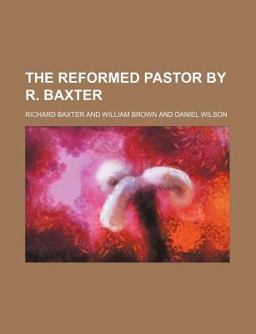 The Reformed Pastor by R Baxter