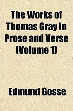 The Works of Thomas Gray in Prose and Verse
