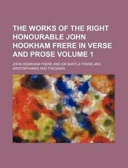 The Works of the Right Honourable John Hookham Frere in Verse and Prose