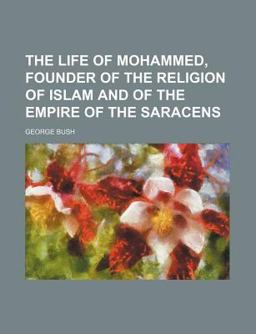 The Life of Mohammed, Founder of the Religion of Islam and of the Empire of the Saracens