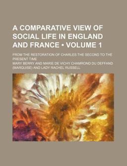 A Comparative View of Social Life in England and France; from the Restoration of Charles the Second to the Present Time A Comparative View of Social Life in England and France; from the Restoration of Charles the Second to the Present Time
