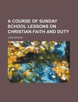 A Course of Sunday School Lessons on Christian Faith and Duty