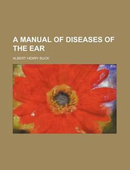 A Manual of Diseases of the Ear