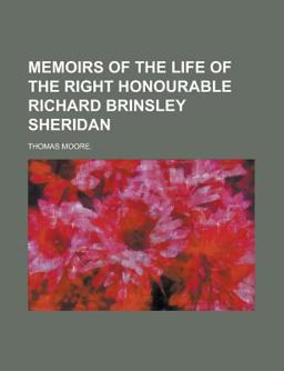 Memoirs of the Life of the Right Honourable Richard Brinsley Sheridan