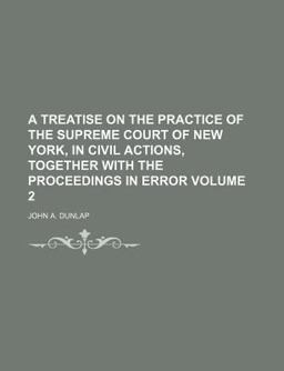 A Treatise on the Practice of the Supreme Court of New York, in Civil Actions, Together with the Proceedings in Error