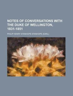 Notes of Conversations with the Duke of Wellington, 1831-1851