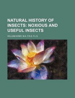 Natural History of Insects; Noxious and Useful Insects