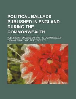 Political Ballads; Published in England During the Commonwealth