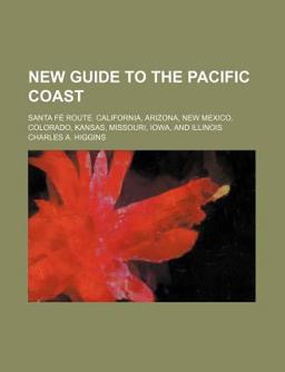 New Guide to the Pacific Coast; Santa Fé Route California, Arizona, New Mexico, Colorado, Kansas, Missouri, Iowa, and Illinois